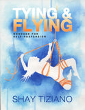 Tying and Flying: Bondage for self-suspension By Shay Tiziano