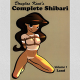 Complete Shibari, Volume 1: Land – by Douglas Kent