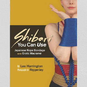 Shibari You Can Use – by Lee Harrington